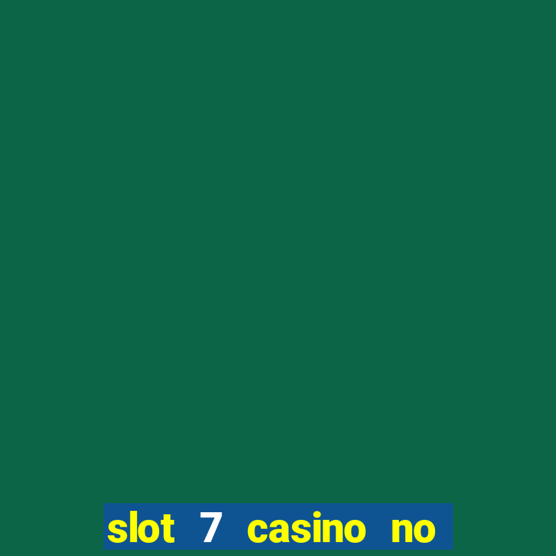 slot 7 casino no deposit bonus