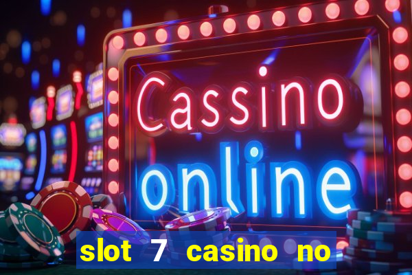 slot 7 casino no deposit bonus