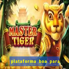 plataforma boa para jogar tigre