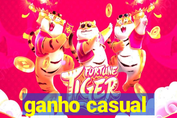 ganho casual