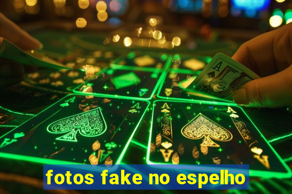 fotos fake no espelho