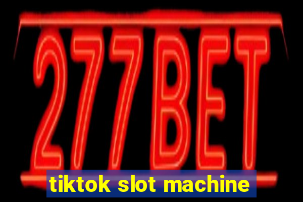 tiktok slot machine