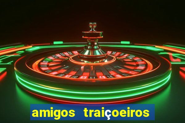 amigos traiçoeiros portal zacarias