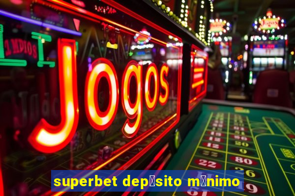 superbet dep贸sito m铆nimo