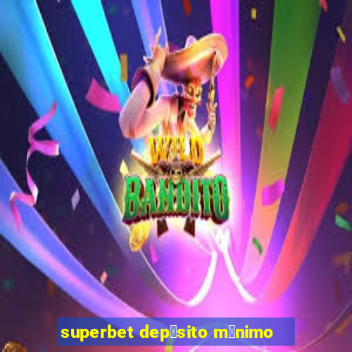 superbet dep贸sito m铆nimo