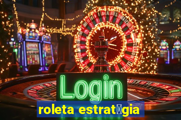 roleta estrat茅gia