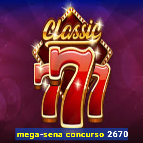 mega-sena concurso 2670