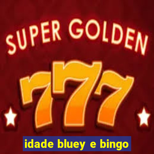 idade bluey e bingo