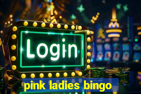 pink ladies bingo