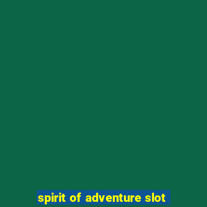 spirit of adventure slot