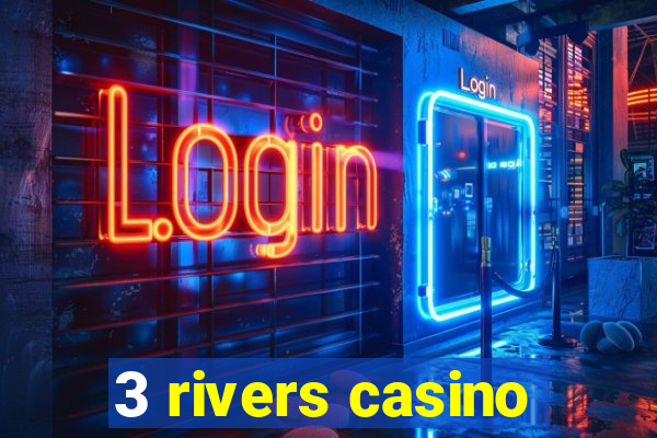 3 rivers casino