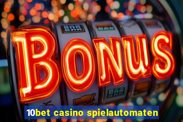 10bet casino spielautomaten