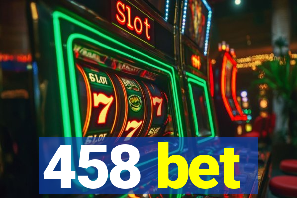 458 bet