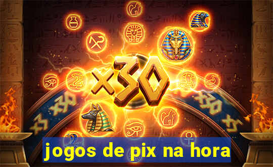 jogos de pix na hora