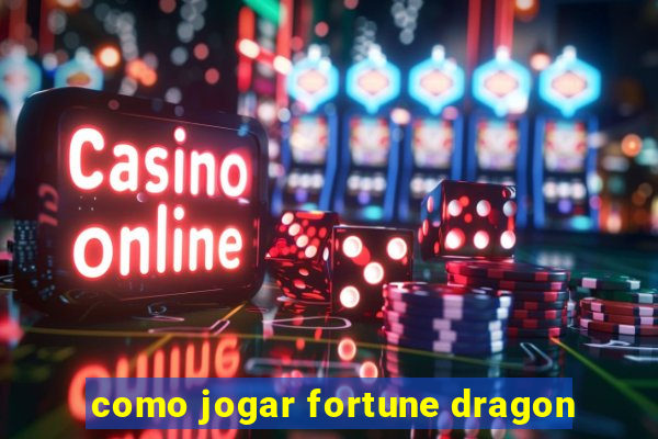 como jogar fortune dragon