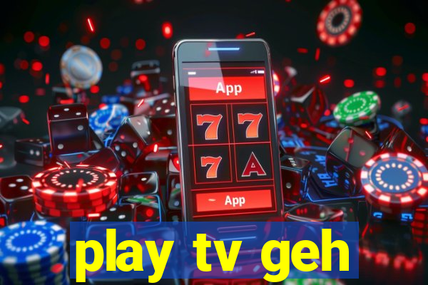 play tv geh