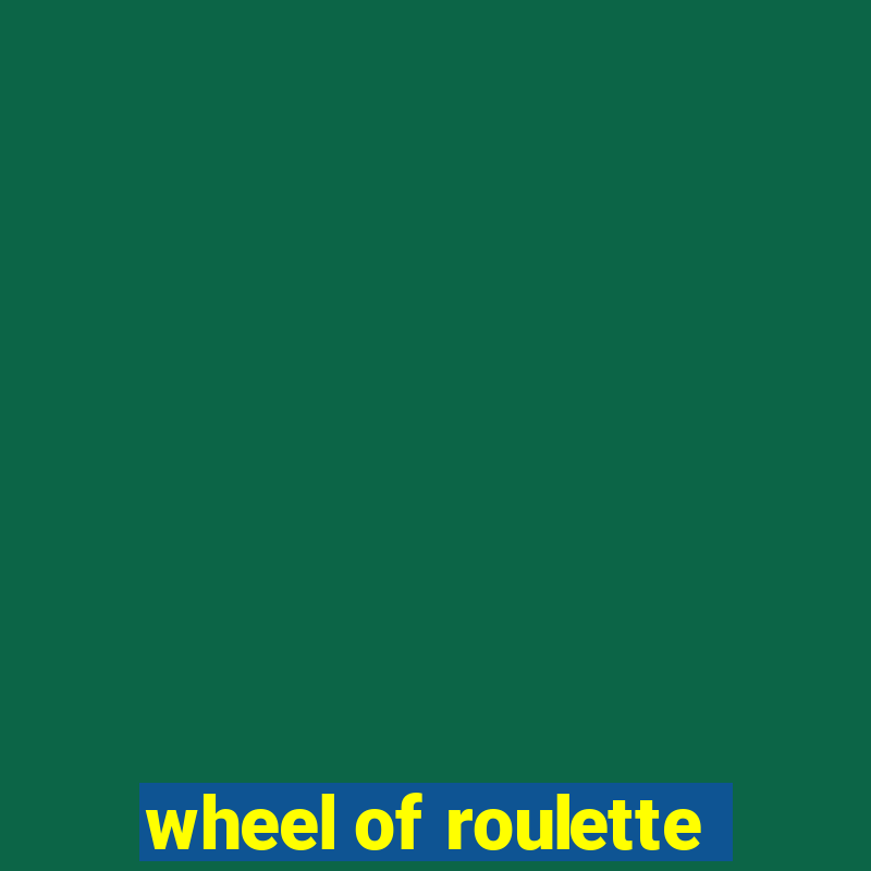 wheel of roulette