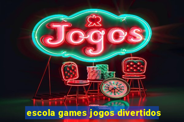 escola games jogos divertidos