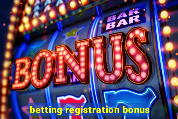 betting registration bonus