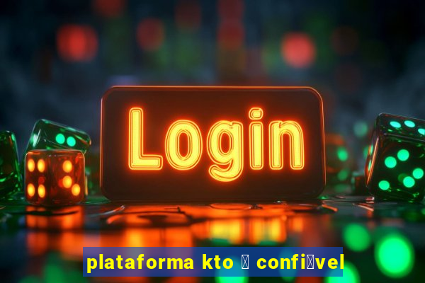 plataforma kto 茅 confi谩vel