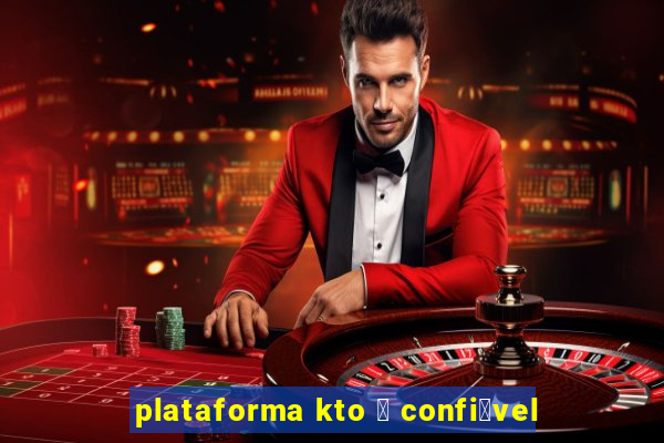 plataforma kto 茅 confi谩vel