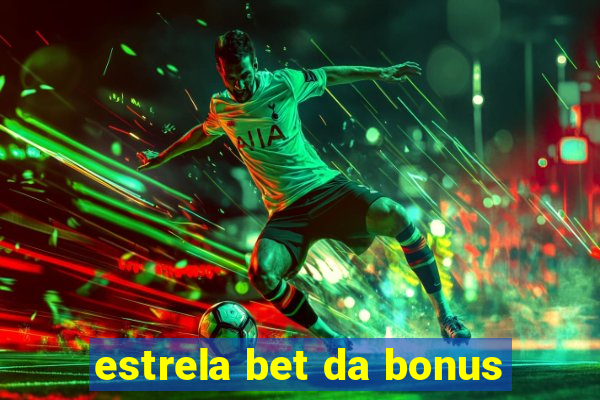 estrela bet da bonus