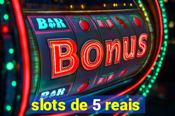 slots de 5 reais