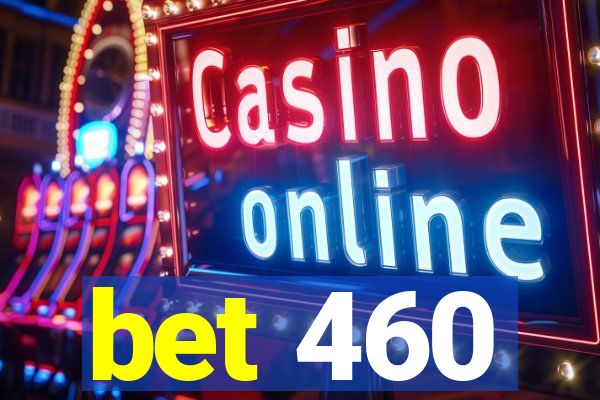 bet 460