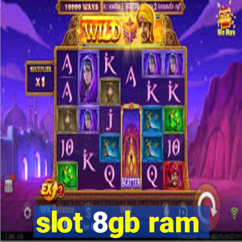 slot 8gb ram