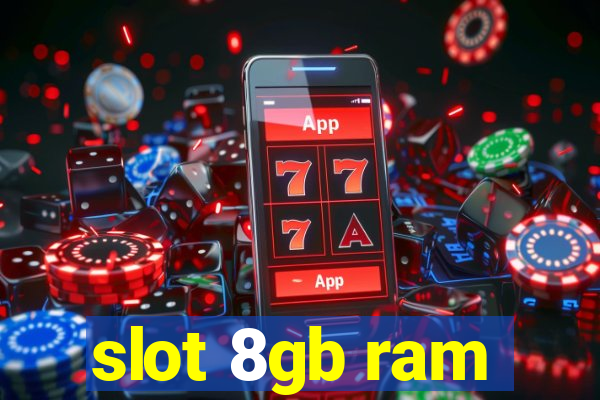 slot 8gb ram