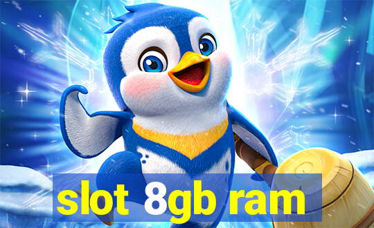 slot 8gb ram