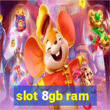 slot 8gb ram