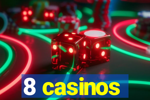 8 casinos