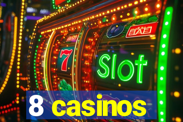 8 casinos