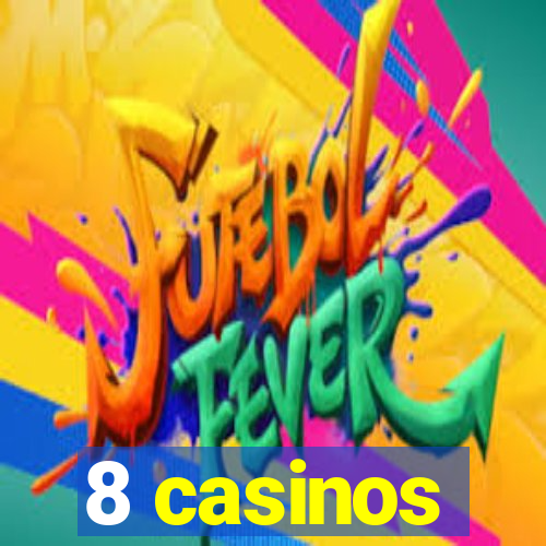 8 casinos