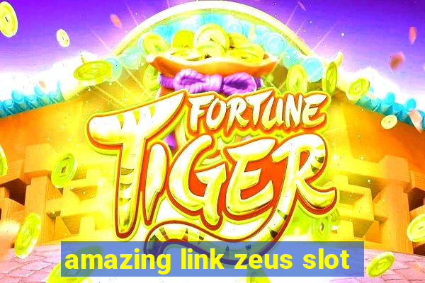 amazing link zeus slot