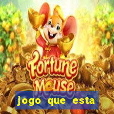 jogo que esta ganhando dinheiro