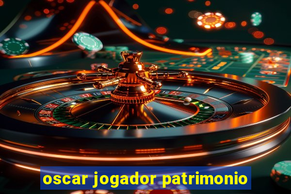 oscar jogador patrimonio