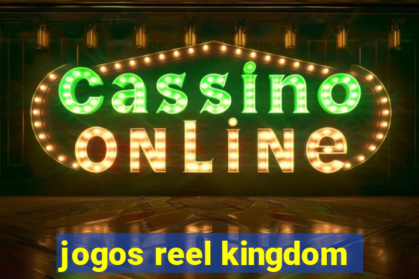 jogos reel kingdom