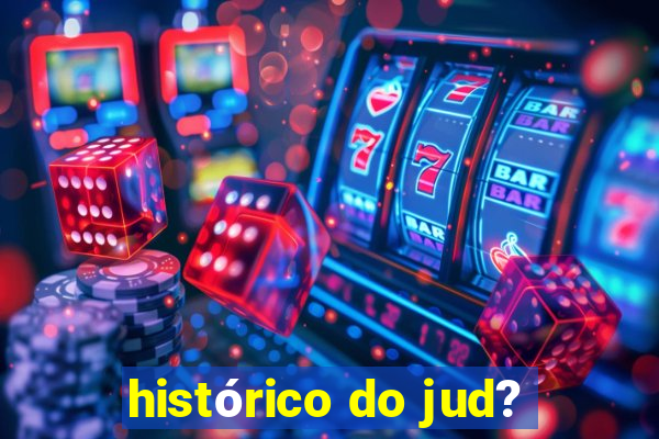 histórico do jud?