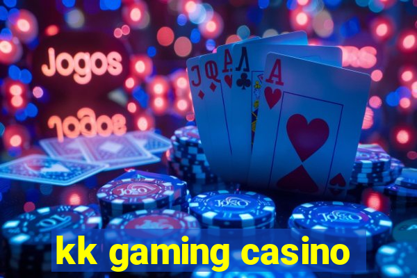 kk gaming casino