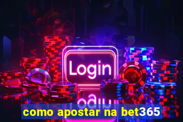 como apostar na bet365