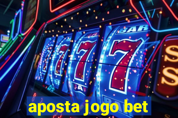 aposta jogo bet