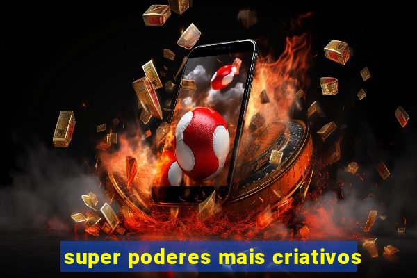 super poderes mais criativos