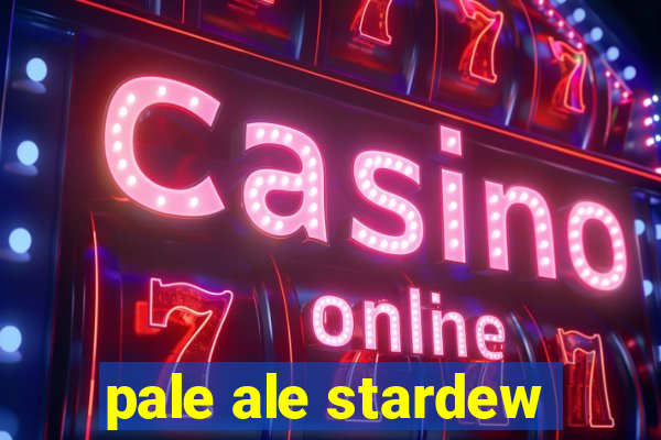 pale ale stardew