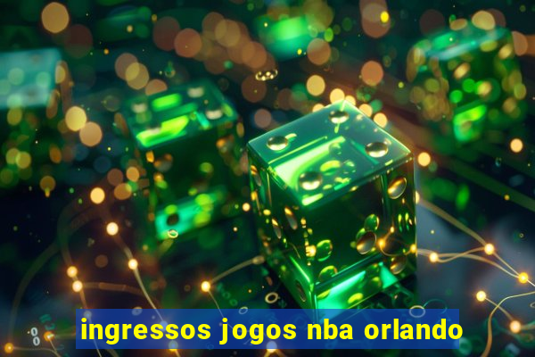 ingressos jogos nba orlando