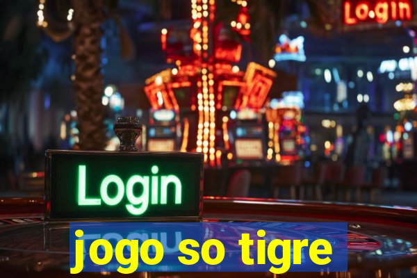 jogo so tigre