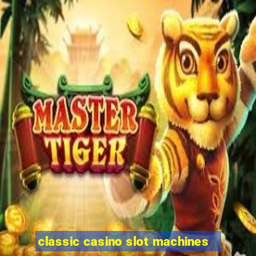 classic casino slot machines