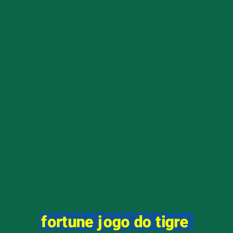 fortune jogo do tigre