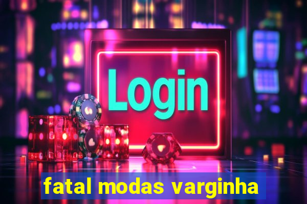 fatal modas varginha